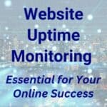 Why Website Uptime Monitoring is Essential for Your Business Success